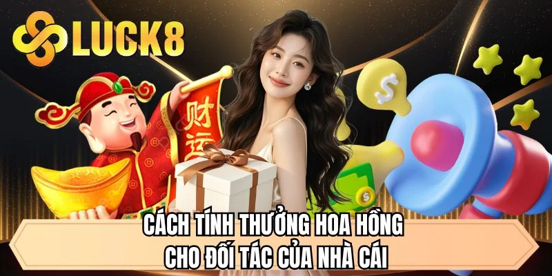 Cách tính thưởng hoa hồng cho đối tác của nhà cái