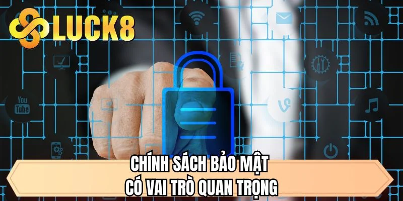 Chính sách bảo mật có vai trò quan trọng 