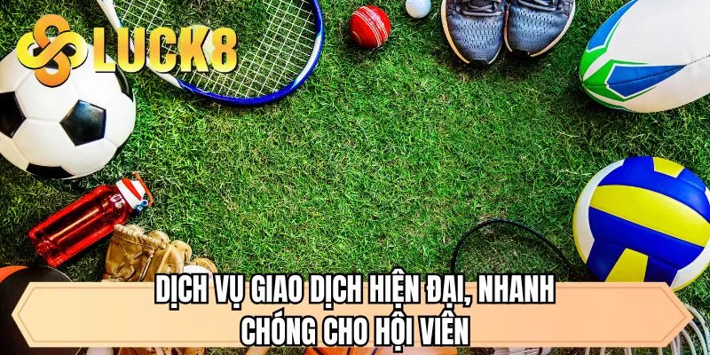 Dịch vụ giao dịch hiện đại, nhanh chóng cho hội viên