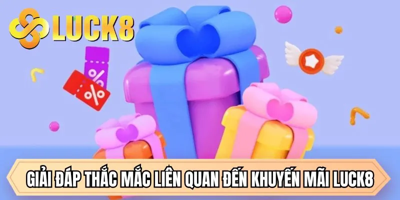Giải đáp thắc mắc liên quan đến khuyến mãi LUCK8