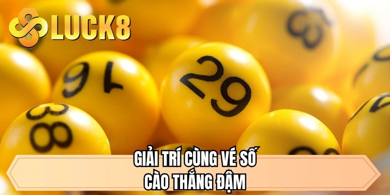 Giải trí cùng vé số cào thắng đậm