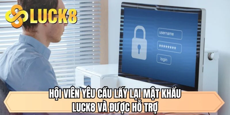 Hội viên yêu cầu lấy lại mật khẩu LUCK8 và được hỗ trợ 