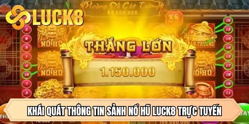 Khái quát thông tin sảnh Nổ hũ LUCK8 trực tuyến