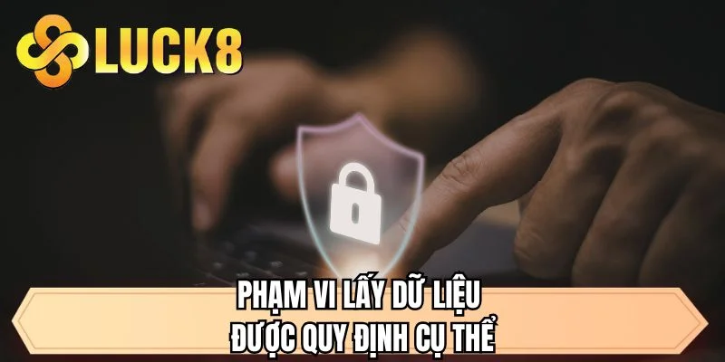 Phạm vi lấy dữ liệu được quy định cụ thể 
