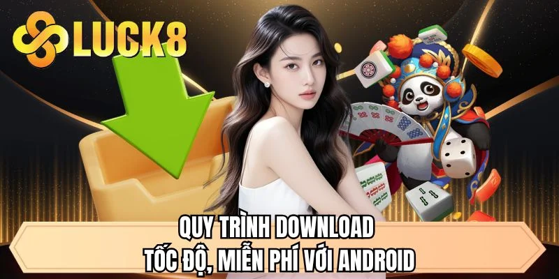 Quy trình download tốc độ, miễn phí với Android