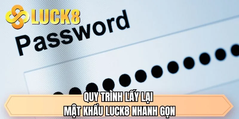 Quy trình lấy lại mật khẩu LUCK8 nhanh gọn 
