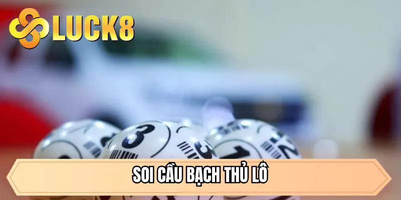 Soi cầu bạch thủ lô