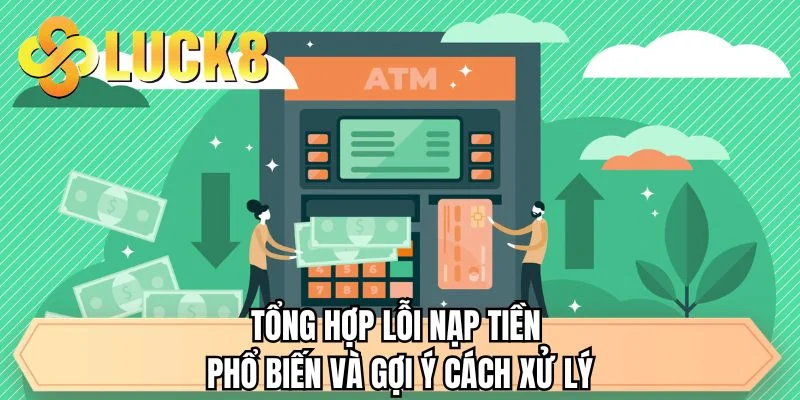 Tổng hợp lỗi nạp tiền phổ biến và gợi ý cách xử lý